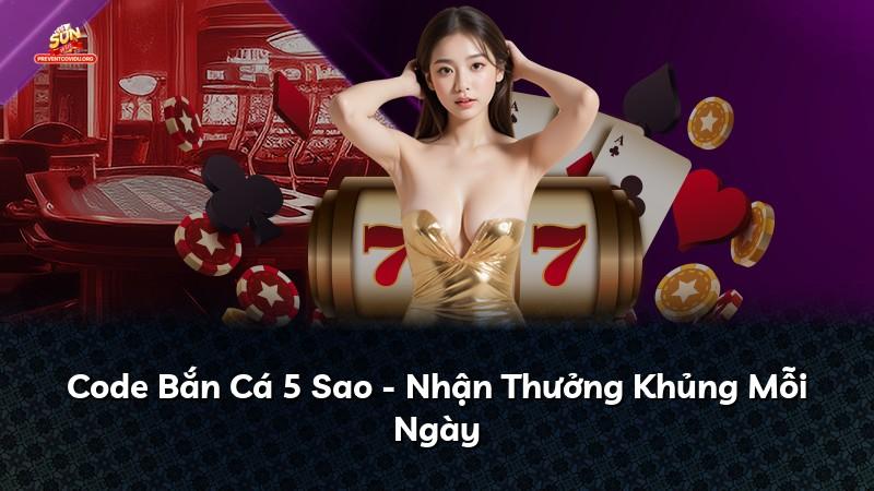 Code Bắn Cá 5 Sao - Nhận Thưởng Khủng Mỗi Ngày