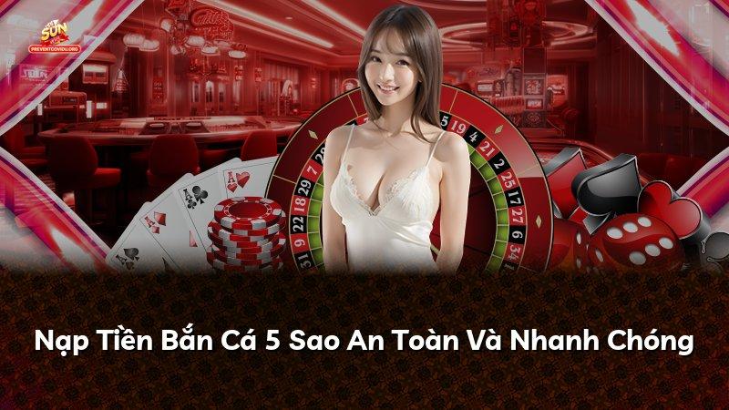 Nạp Tiền Bắn Cá 5 Sao An Toàn Và Nhanh Chóng