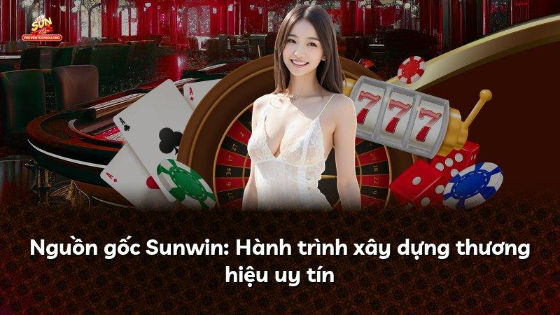 Nguồn gốc Sunwin: Hành trình xây dựng thương hiệu uy tín