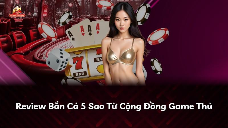Review Bắn Cá 5 Sao Từ Cộng Đồng Game Thủ