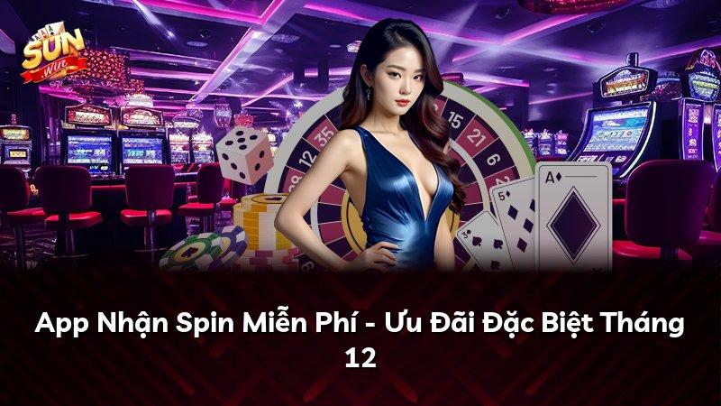 App Nhận Spin Miễn Phí - Ưu Đãi Đặc Biệt Tháng 12