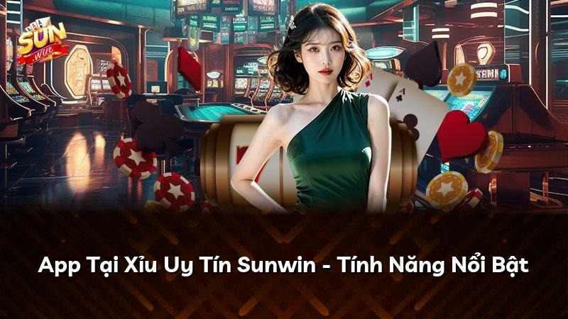 App Tại Xỉu Uy Tín Sunwin - Tính Năng Nổi Bật