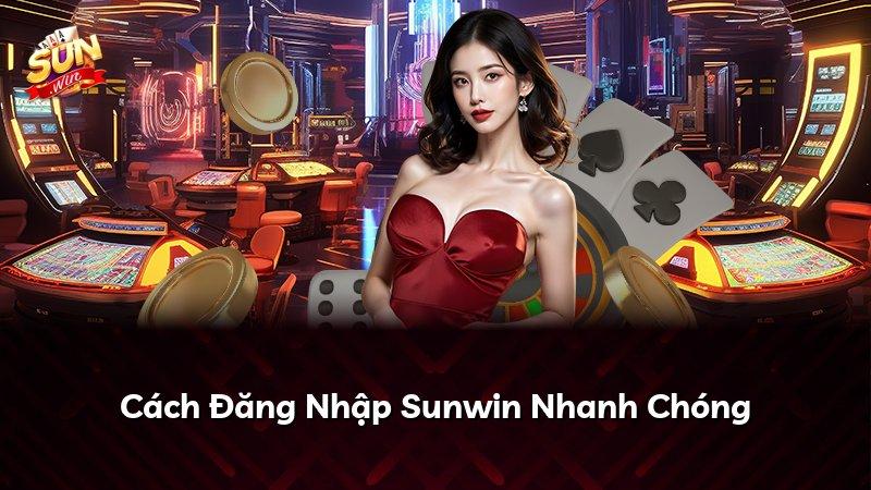 Cách Đăng Nhập Sunwin Nhanh Chóng