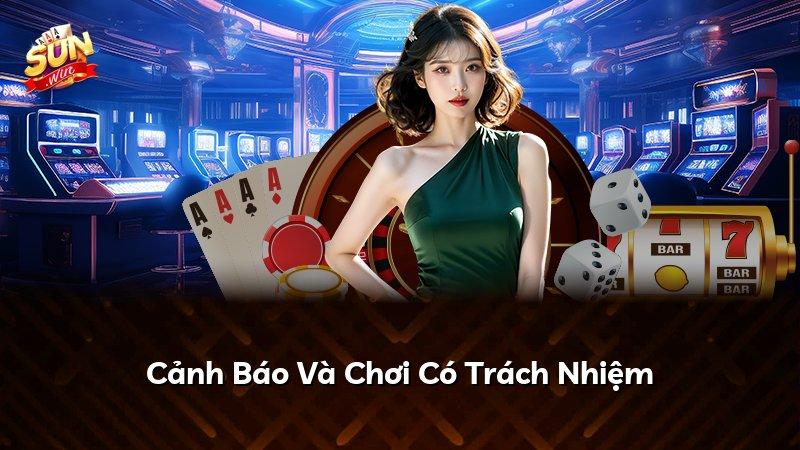 Cảnh Báo Và Chơi Có Trách Nhiệm