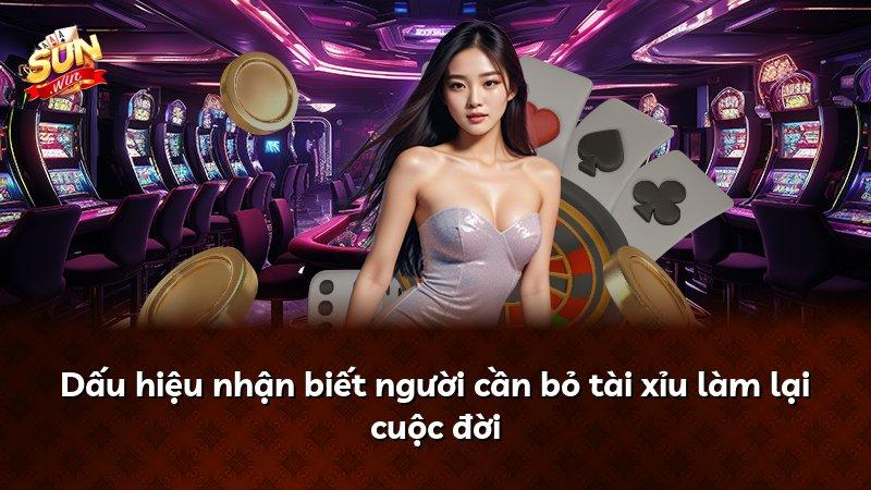 Dấu hiệu nhận biết người cần bỏ tài xỉu làm lại cuộc đời