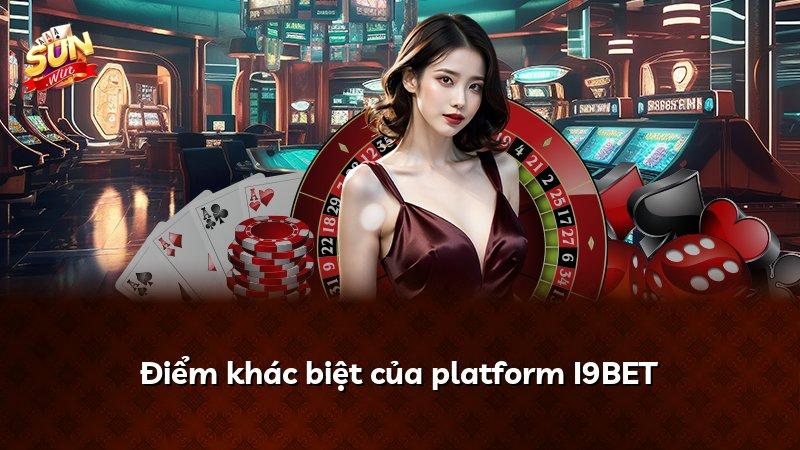 Điểm khác biệt của platform I9BET