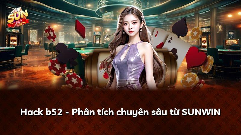 Hack b52 - Phân tích chuyên sâu từ SUNWIN