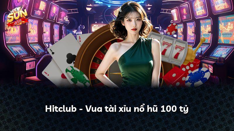 Hitclub - Vua tài xỉu nổ hũ 100 tỷ