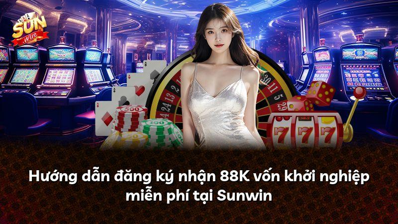 Hướng dẫn đăng ký nhận 88K vốn khởi nghiệp miễn phí tại Sunwin