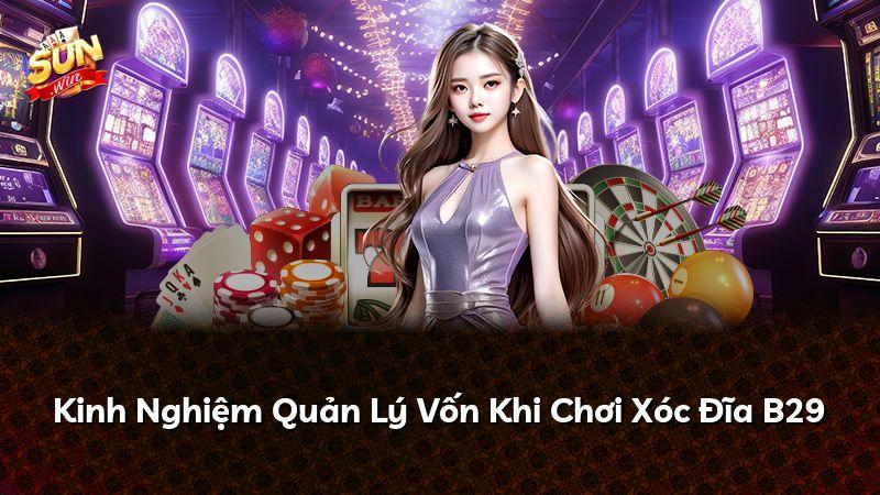 Kinh Nghiệm Quản Lý Vốn Khi Chơi Xóc Đĩa B29