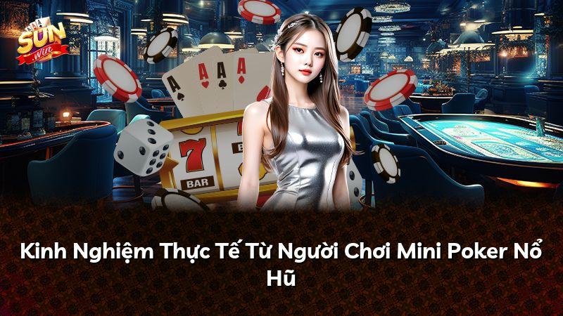 Kinh Nghiệm Thực Tế Từ Người Chơi Mini Poker Nổ Hũ