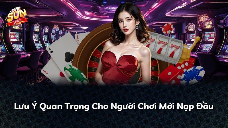 Lưu Ý Quan Trọng Cho Người Chơi Mới Nạp Đầu