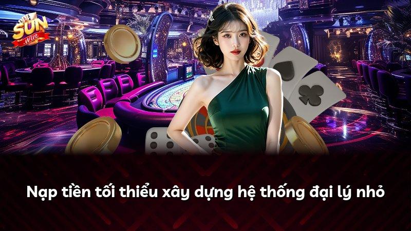 Nạp tiền tối thiểu xây dựng hệ thống đại lý nhỏ