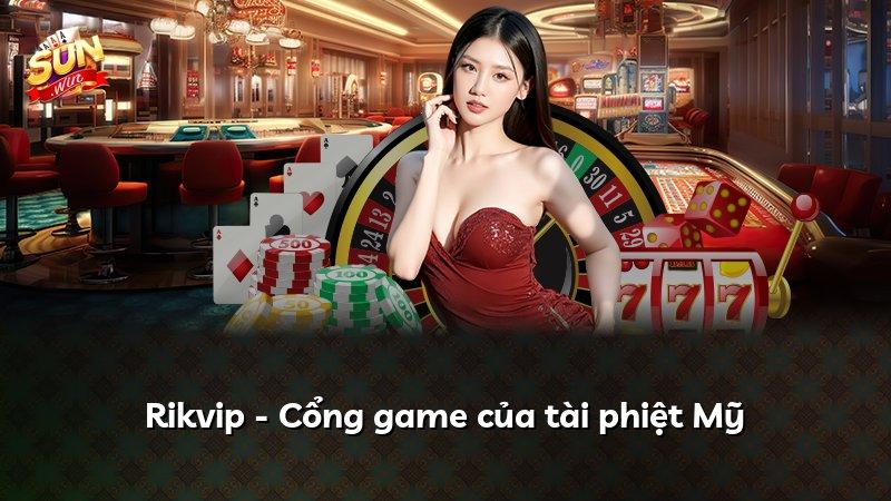 Rikvip - Cổng game của tài phiệt Mỹ
