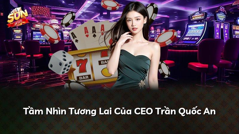 Tầm Nhìn Tương Lai Của CEO Trần Quốc An