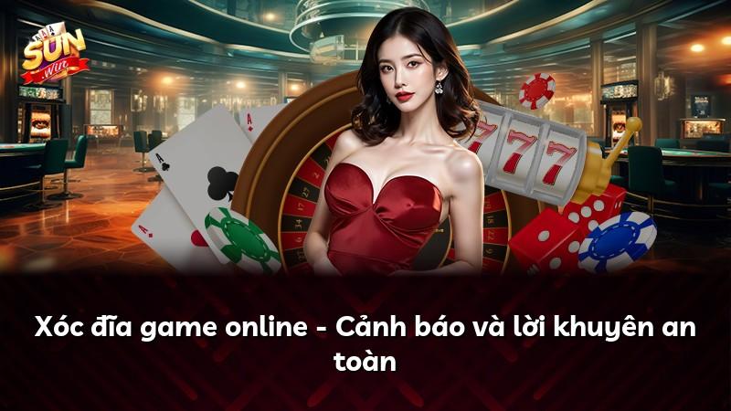 Xóc đĩa game online - Cảnh báo và lời khuyên an toàn