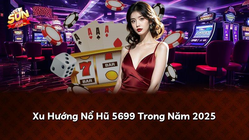 Xu Hướng Nổ Hũ 5699 Trong Năm 2026